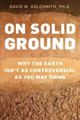 On Solid Ground: Why the Earth Isn't as Controversial as You May Think kaina ir informacija | Socialinių mokslų knygos | pigu.lt