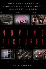 Moving Pictures: How Rush Created Progressive Hard Rock's Greatest Record kaina ir informacija | Knygos apie meną | pigu.lt