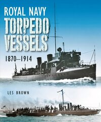 Royal Navy Torpedo Vessels: 1870 - 1914 kaina ir informacija | Socialinių mokslų knygos | pigu.lt