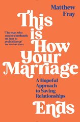 This is How Your Marriage Ends: A Hopeful Approach to Saving Relationships Main kaina ir informacija | Saviugdos knygos | pigu.lt