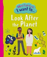 When I Grow Up I Want To Look After The Planet цена и информация | Книги для детей | pigu.lt