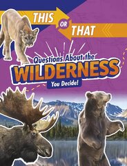 This or That Questions About the Wilderness: You Decide! цена и информация | Книги для подростков и молодежи | pigu.lt