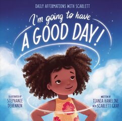 I'm Going to Have a Good Day!: Daily Affirmations with Scarlett цена и информация | Книги для подростков  | pigu.lt