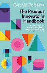 Product Innovator's Handbook: How to design and manufacture a product that people want to buy kaina ir informacija | Ekonomikos knygos | pigu.lt