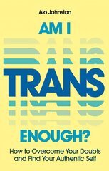 Am I trans enough?: how to overcome your doubts and find your authentic self kaina ir informacija | Socialinių mokslų knygos | pigu.lt