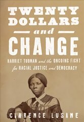 $20 and Change: Harriet Tubman, George Floyd, and the Struggle for Radical Democracy: Harriet Tubman vs. Andrew Jackson, and the Future of American Democracy цена и информация | Книги по социальным наукам | pigu.lt