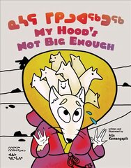 My Hood's Not Big Enough!: Bilingual Inuktitut and English Edition Bilingual Inuktitut and English Edition цена и информация | Книги для детей | pigu.lt