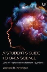 Student's Guide to Open Science: Using the Replication Crisis to Reform Psychology kaina ir informacija | Socialinių mokslų knygos | pigu.lt