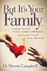 But it's your family...: cutting ties with toxic family members and loving yourself in the aftermath kaina ir informacija | Saviugdos knygos | pigu.lt