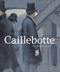 Gustave caillebotte: the painter's eye kaina ir informacija | Knygos apie meną | pigu.lt
