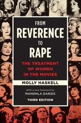 From Reverence to Rape: The Treatment of Women in the Movies, Third Edition 3rd Revised edition цена и информация | Книги об искусстве | pigu.lt