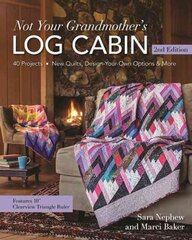 Not Your Grandmother's Log Cabin: 40 Projects - New Quilts, Design-Your-Own Options & More 2nd Revised edition kaina ir informacija | Knygos apie meną | pigu.lt