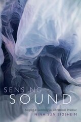 Sensing Sound: Singing and Listening as Vibrational Practice цена и информация | Книги об искусстве | pigu.lt