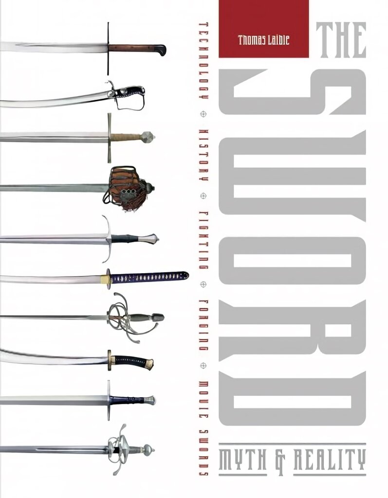 Sword: Myth and Reality: Technology, History, Fighting, Forging цена и информация | Istorinės knygos | pigu.lt