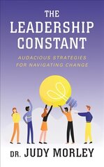 Leadership Constant: Audacious Strategies for Navigating Change kaina ir informacija | Saviugdos knygos | pigu.lt