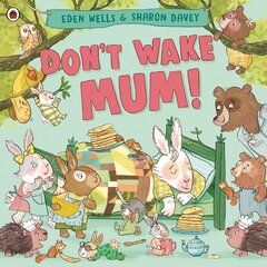 Don't Wake Mum!: The riotous, rhyming picture book to celebrate mums everywhere! цена и информация | Книги для малышей | pigu.lt