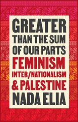 Greater than the Sum of Our Parts: Feminism, Inter/Nationalism, and Palestine цена и информация | Книги по социальным наукам | pigu.lt