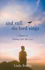 And Still the Bird Sings: A Memoir of Finding Light After Loss цена и информация | Биографии, автобиографии, мемуары | pigu.lt