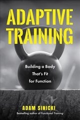 Adaptive Training: Building a Body That's Fit for Function (Men's Health and Fitness, Functional movement, Lifestyle Fitness Equipment) цена и информация | Самоучители | pigu.lt