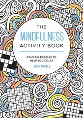Mindfulness Activity Book: Calming Puzzles to Help You Relax цена и информация | Книги о питании и здоровом образе жизни | pigu.lt