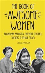 Book of Awesome Women: Boundary Breakers, Freedom Fighters, Sheroes and Female Firsts (Teenage Girl Book, Feminist Gift for Girls) цена и информация | Биографии, автобиогафии, мемуары | pigu.lt