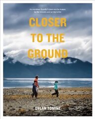 Closer to the Ground: An Outdoor Family's Year on the Water, In the Woods and at the Table цена и информация | Биографии, автобиографии, мемуары | pigu.lt