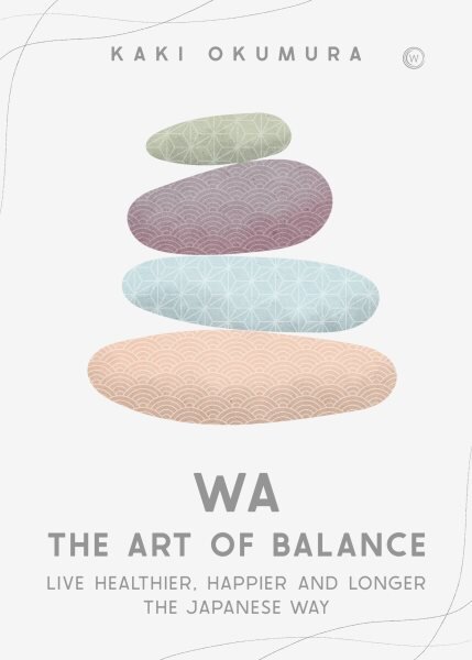 Wa - The Art of Balance: Live Healthier, Happier and Longer the Japanese Way 0th New edition цена и информация | Saviugdos knygos | pigu.lt