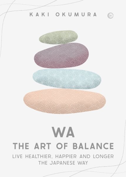 Wa - The Art of Balance: Live Healthier, Happier and Longer the Japanese Way 0th New edition kaina ir informacija | Saviugdos knygos | pigu.lt