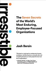 Irresistible: the seven secrets of the world's most enduring, employee-focused organizations kaina ir informacija | Ekonomikos knygos | pigu.lt