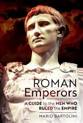 Roman Emperors: A Guide to the Men Who Ruled the Empire kaina ir informacija | Istorinės knygos | pigu.lt