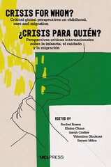 Crisis for Whom?: Critical Global Perspectives on Childhood, Care, and Migration цена и информация | Книги по социальным наукам | pigu.lt