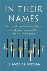 In Their Names: The Untold Story of Victims' Rights, Mass Incarceration, and the Future of Public Safety цена и информация | Книги по социальным наукам | pigu.lt