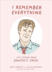 I Remember Everything: Life Lessons from Dawson's Creek цена и информация | Книги об искусстве | pigu.lt