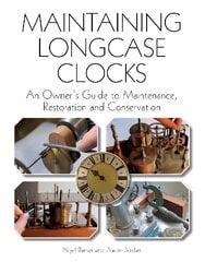 Maintaining Longcase Clocks: An Owner's Guide to Maintenance, Restoration and Conservation kaina ir informacija | Enciklopedijos ir žinynai | pigu.lt