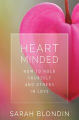 Heart minded: how to hold yourself and others in love kaina ir informacija | Saviugdos knygos | pigu.lt