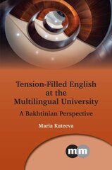 Tension-Filled English at the Multilingual University: A Bakhtinian Perspective kaina ir informacija | Užsienio kalbos mokomoji medžiaga | pigu.lt