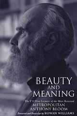 Beauty and Meaning: The T. S. Eliot Lectures of the Most Reverend Anthony Bloom цена и информация | Духовная литература | pigu.lt