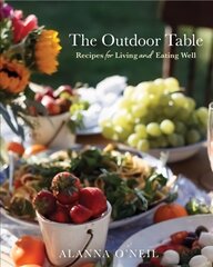 Outdoor Table: Recipes for Living and Eating Well The Basics of Entertaining Outdoors From Cooking Food to Tablesetting kaina ir informacija | Receptų knygos | pigu.lt