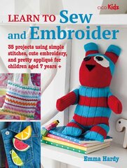 Learn to Sew and Embroider: 35 Projects Using Simple Stitches, Cute Embroidery, and Pretty Applique цена и информация | Книги для детей | pigu.lt