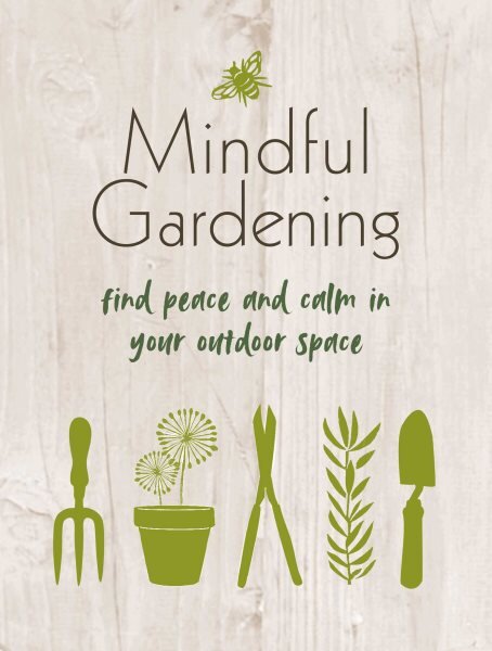 Mindful Gardening: Find Peace and Calm in Your Outdoor Space kaina ir informacija | Knygos apie sodininkystę | pigu.lt