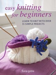 Easy Knitting for Beginners: Learn to Knit with Over 35 Simple Projects цена и информация | Книги о питании и здоровом образе жизни | pigu.lt