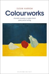 Colourworks: Chromatic Innovation in Modern French Poetry and Art Writing цена и информация | Книги об искусстве | pigu.lt