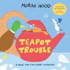 Teapot Trouble: A Duck and Tiny Horse Adventure цена и информация | Книги для самых маленьких | pigu.lt