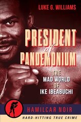 President of Pandemonium: The Mad World Of Ike Ibeabuchi-Hamilcar Noir True Crime Series kaina ir informacija | Biografijos, autobiografijos, memuarai | pigu.lt
