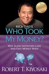 Rich Dad's Who Took My Money?: Why Slow Investors Lose and Fast Money Wins! kaina ir informacija | Ekonomikos knygos | pigu.lt