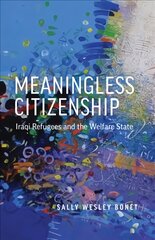 Meaningless Citizenship: Iraqi Refugees and the Welfare State kaina ir informacija | Socialinių mokslų knygos | pigu.lt