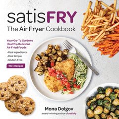satisFRY: Simply Delicious, Satisfying, and Fast Air Fryer Recipes kaina ir informacija | Receptų knygos | pigu.lt