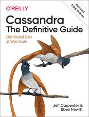 Cassandra: The Definitive Guide, (Revised) Third Edition: Distributed Data at Web Scale 3rd Revised edition цена и информация | Книги по экономике | pigu.lt