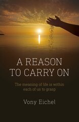 Reason to Carry On, A - The meaning of life is within each of us to grasp kaina ir informacija | Saviugdos knygos | pigu.lt