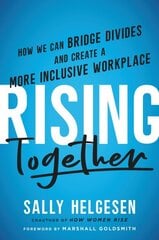 Rising Together: How We Can Bridge Divides and Create a More Inclusive Workplace цена и информация | Книги по экономике | pigu.lt